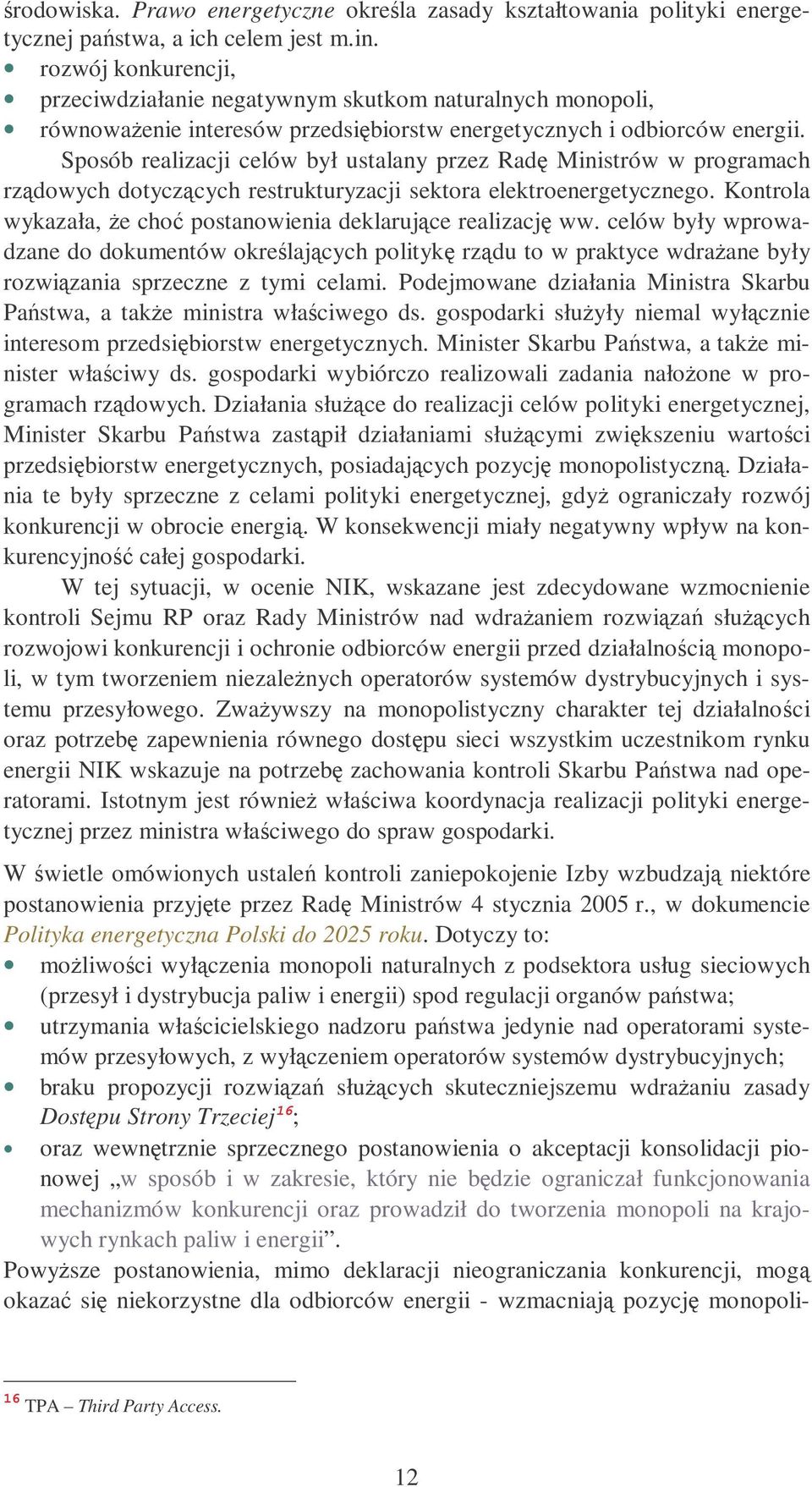 Sposób realizacji celów był ustalany przez Rad Ministrów w programach rzdowych dotyczcych restrukturyzacji sektora elektroenergetycznego.