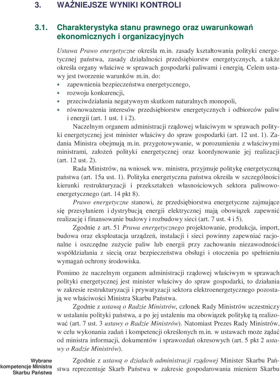zasady kształtowania polityki energetycznej pastwa, zasady działalnoci przedsibiorstw energetycznych, a take okrela organy właciwe w sprawach gospodarki paliwami i energi.