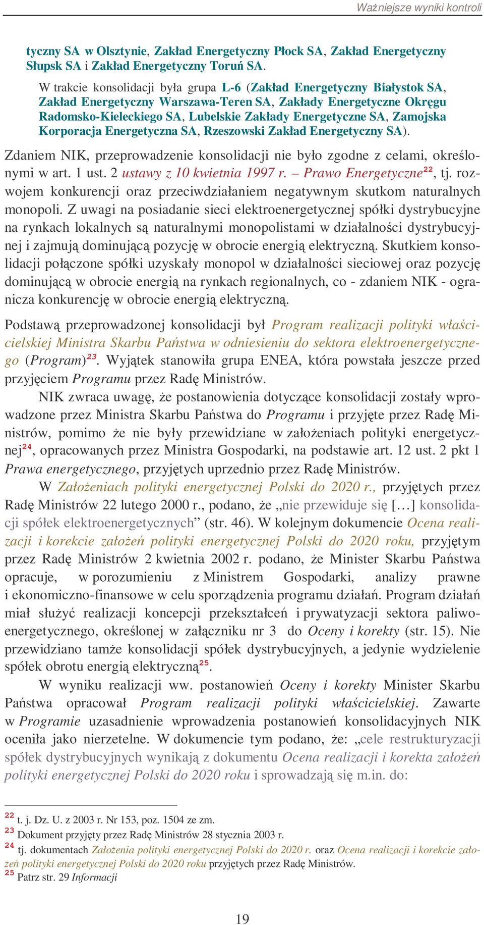 Zamojska Korporacja Energetyczna SA, Rzeszowski Zakład Energetyczny SA). Zdaniem NIK, przeprowadzenie konsolidacji nie było zgodne z celami, okrelonymi w art. 1 ust. 2 ustawy z 10 kwietnia 1997 r.