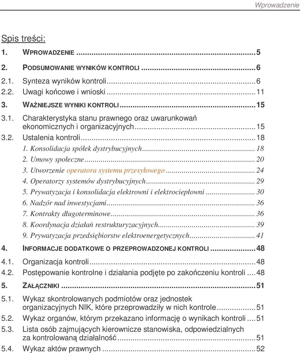 Prywatyzacja i konsolidacja elektrowni i elektrociepłowni... 30 6. Nadzór nad inwestycjami... 36 7. Kontrakty długoterminowe... 36 8. Koordynacja działa restrukturyzacyjnych... 39 9.