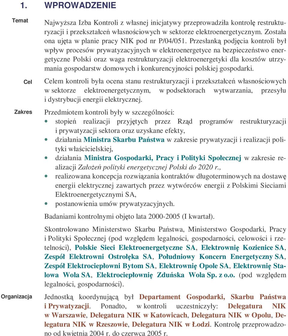 Przesłank podjcia kontroli był wpływ procesów prywatyzacyjnych w elektroenergetyce na bezpieczestwo energetyczne Polski oraz waga restrukturyzacji elektroenergetyki dla kosztów utrzymania gospodarstw