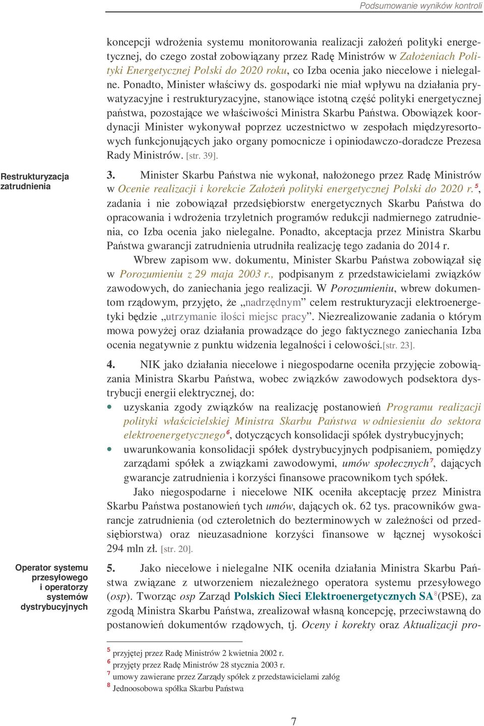 gospodarki nie miał wpływu na działania prywatyzacyjne i restrukturyzacyjne, stanowice istotn cz polityki energetycznej pastwa, pozostajce we właciwoci Ministra Skarbu Pastwa.