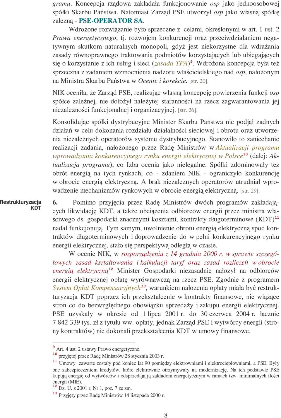 rozwojem konkurencji oraz przeciwdziałaniem negatywnym skutkom naturalnych monopoli, gdy jest niekorzystne dla wdraania zasady równoprawnego traktowania podmiotów korzystajcych lub ubiegajcych si o