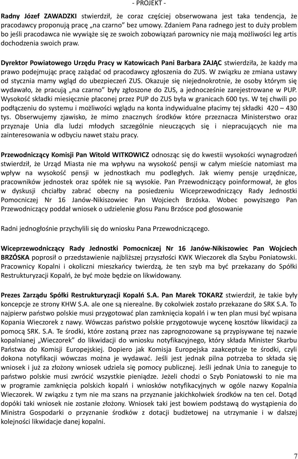Dyrektor Powiatowego Urzędu Pracy w Katowicach Pani Barbara ZAJĄC stwierdziła, że każdy ma prawo podejmując pracę zażądać od pracodawcy zgłoszenia do ZUS.