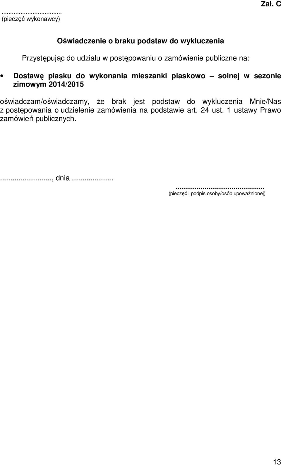 Dostawę piasku do wykonania mieszanki piaskowo solnej w sezonie zimowym 2014/2015 oświadczam/oświadczamy, że brak