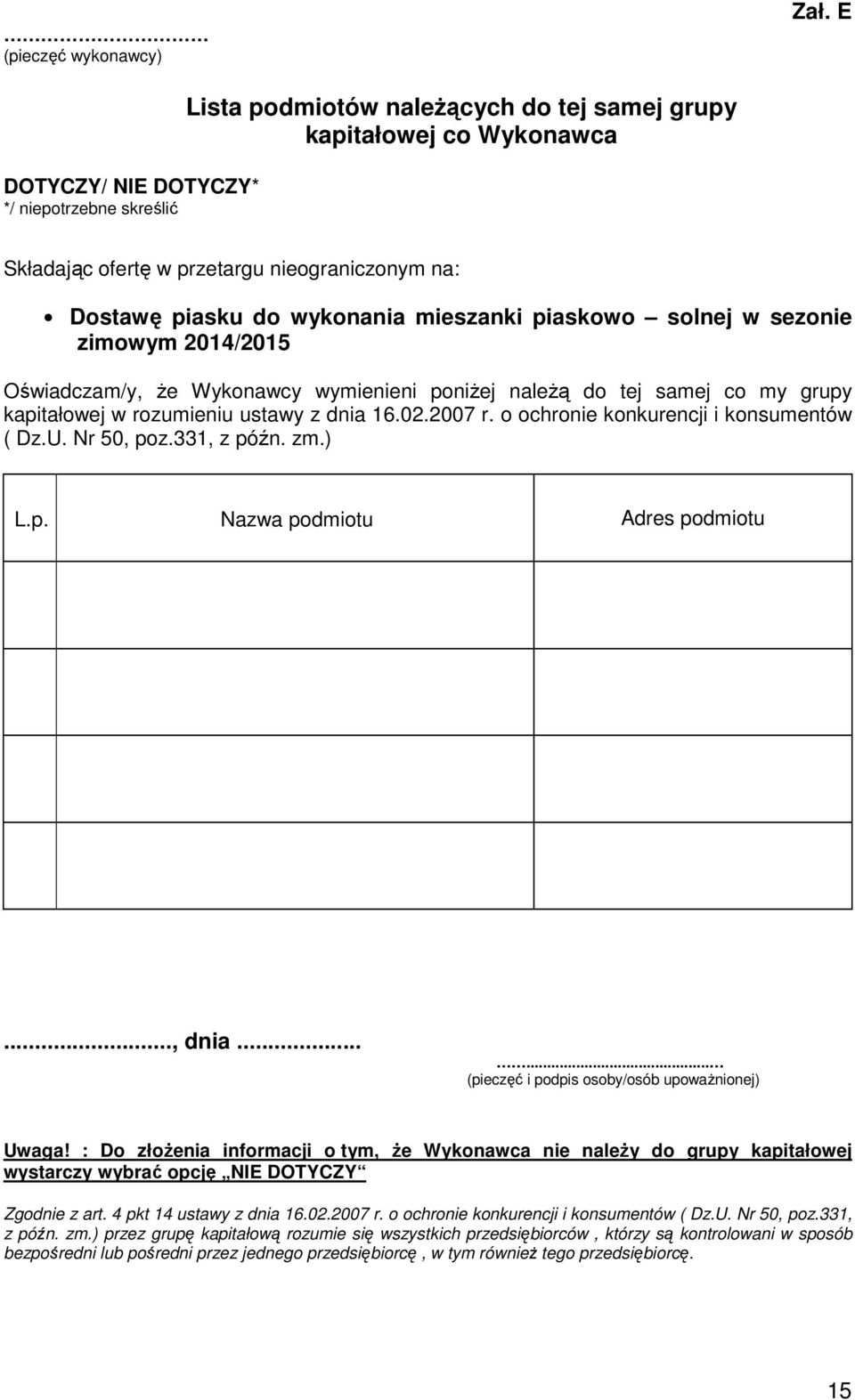 mieszanki piaskowo solnej w sezonie zimowym 2014/2015 Oświadczam/y, że Wykonawcy wymienieni poniżej należą do tej samej co my grupy kapitałowej w rozumieniu ustawy z dnia 16.02.2007 r.