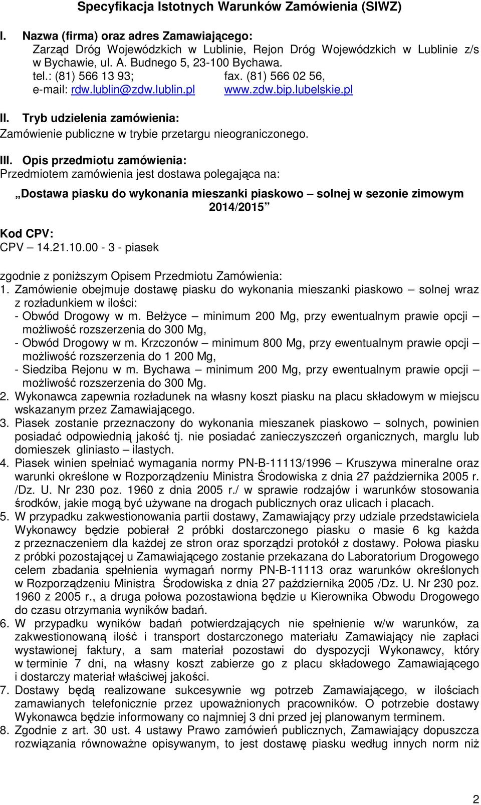 Tryb udzielenia zamówienia: Zamówienie publiczne w trybie przetargu nieograniczonego. III.