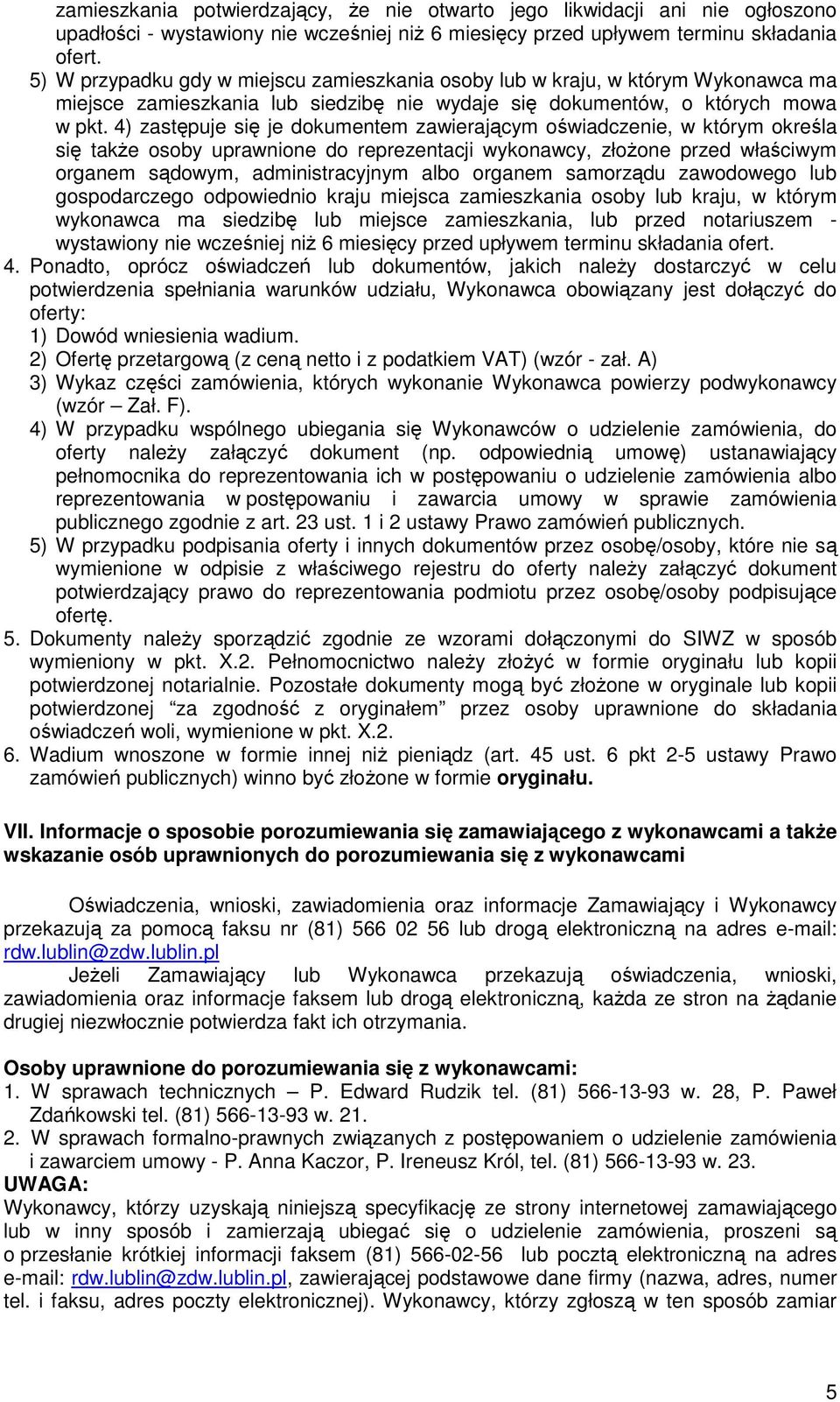 4) zastępuje się je dokumentem zawierającym oświadczenie, w którym określa się także osoby uprawnione do reprezentacji wykonawcy, złożone przed właściwym organem sądowym, administracyjnym albo