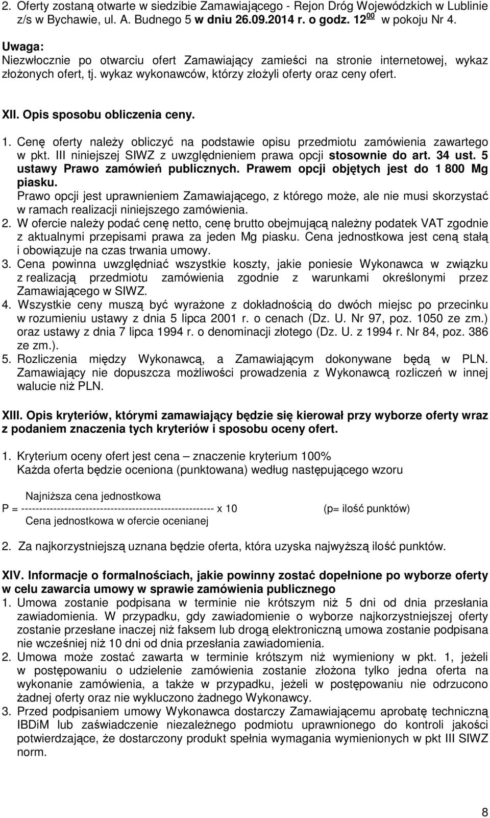 Opis sposobu obliczenia ceny. 1. Cenę oferty należy obliczyć na podstawie opisu przedmiotu zamówienia zawartego w pkt. III niniejszej SIWZ z uwzględnieniem prawa opcji stosownie do art. 34 ust.