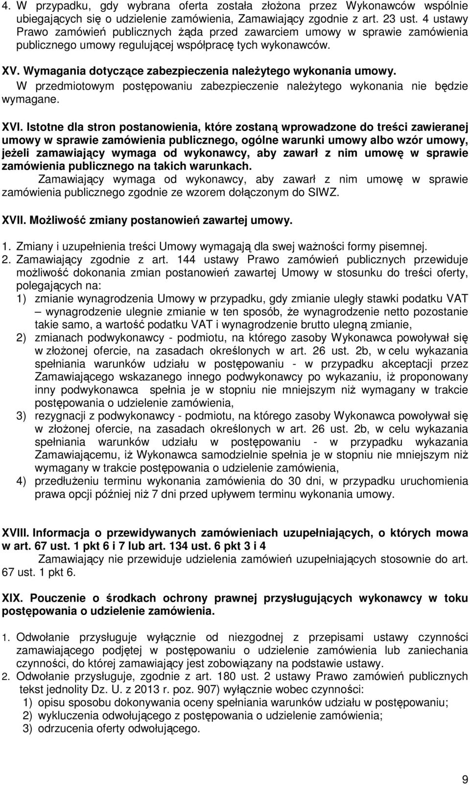 Wymagania dotyczące zabezpieczenia należytego wykonania umowy. W przedmiotowym postępowaniu zabezpieczenie należytego wykonania nie będzie wymagane. XVI.