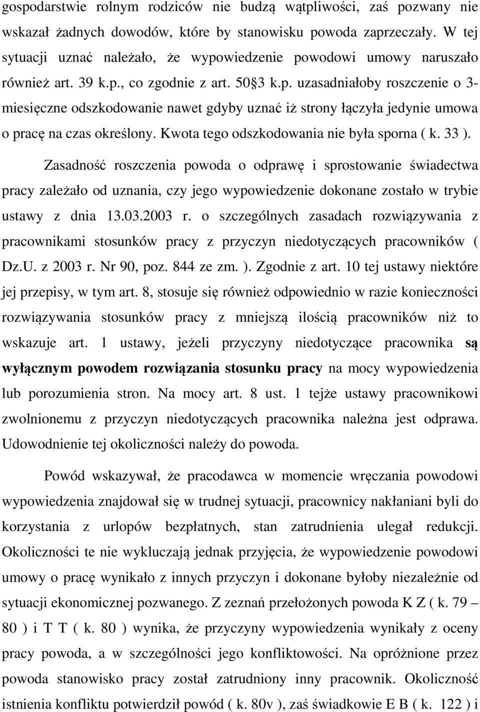 Kwota tego odszkodowania nie była sporna ( k. 33 ).