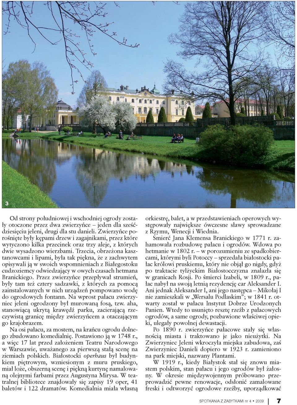 Trzecia, obrzeżona kasztanowcami i lipami, była tak piękna, że z zachwytem opisywali ją w swoich wspomnieniach z Białegostoku cudzoziemcy odwiedzający w owych czasach hetmana Branickiego.