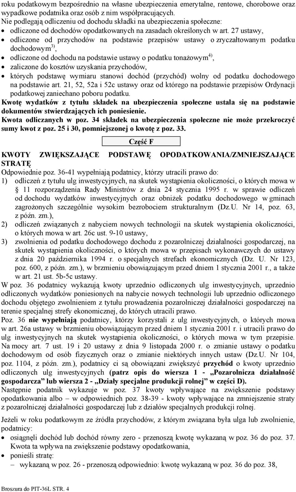 27 ustawy, odliczone od przychodów na podstawie przepisów ustawy o zryczałtowanym podatku dochodowym 3), odliczone od dochodu na podstawie ustawy o podatku tonażowym 4), zaliczone do kosztów