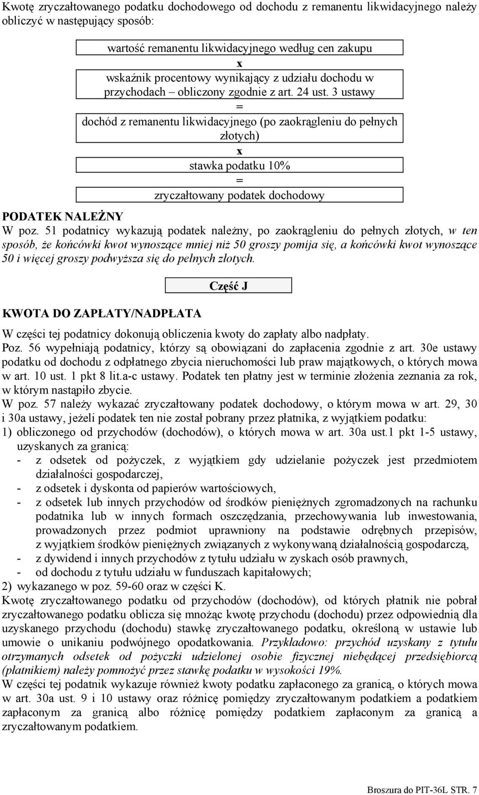 3 ustawy = dochód z remanentu likwidacyjnego (po zaokrągleniu do pełnych złotych) x stawka podatku 10% = zryczałtowany podatek dochodowy PODATEK NALEŻNY W poz.