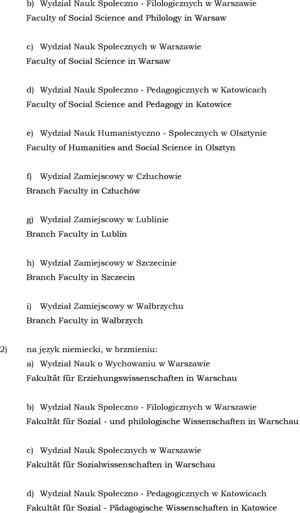 Faculty in Wałbrzych 2) na język niemiecki, w brzmieniu: Fakultät für Erziehungswissenschaften in Warschau Fakultät für Sozial - und