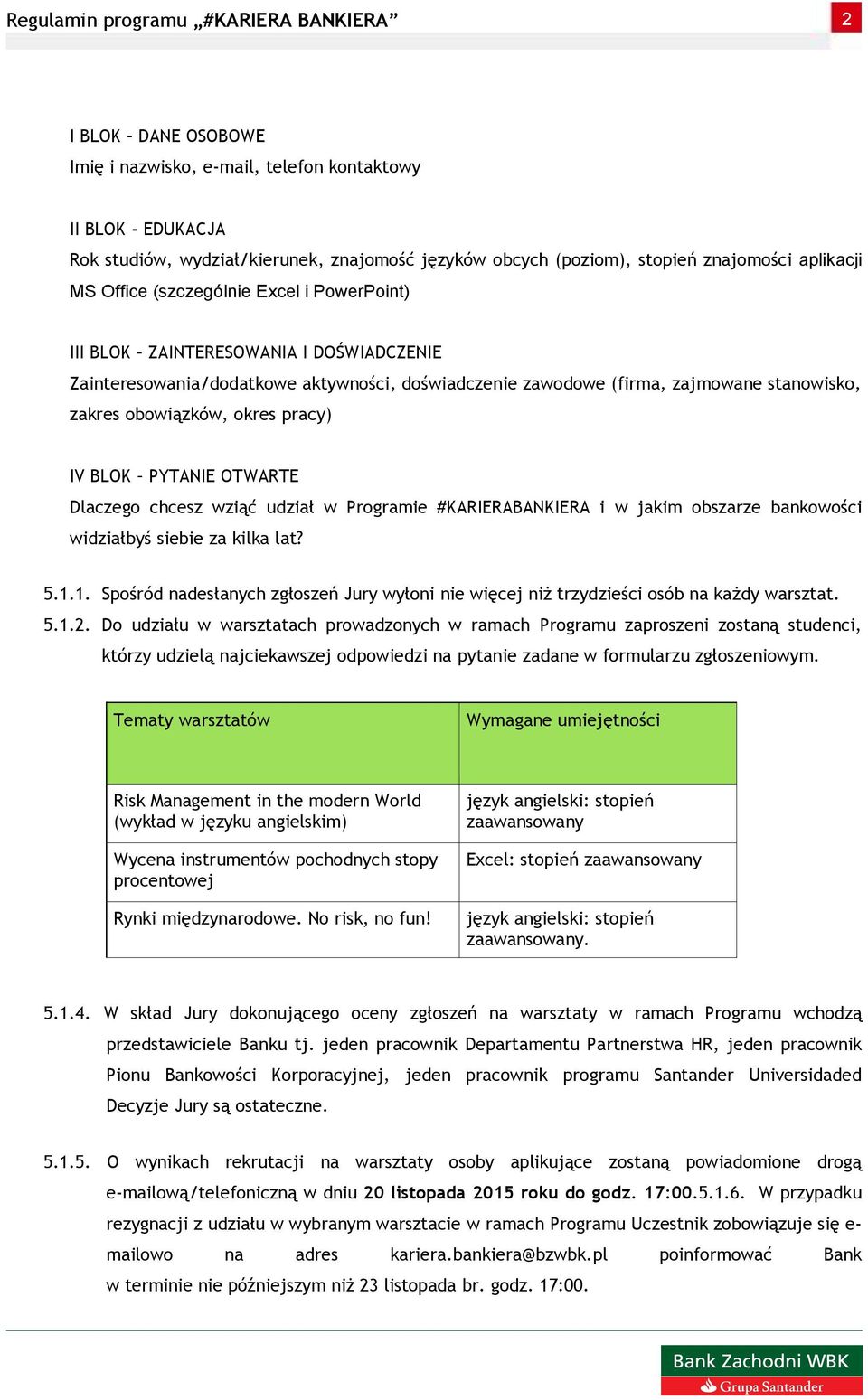 BLOK PYTANIE OTWARTE Dlaczego chcesz wziąć udział w Programie #KARIERABANKIERA i w jakim obszarze bankowości widziałbyś siebie za kilka lat? 5.1.