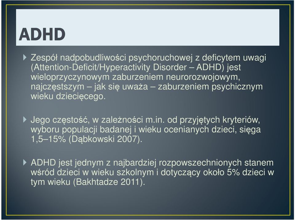 in. od przyjętych kryteriów, wyboru populacji badanej i wieku ocenianych dzieci, sięga 1,5 15% (Dąbkowski 2007).