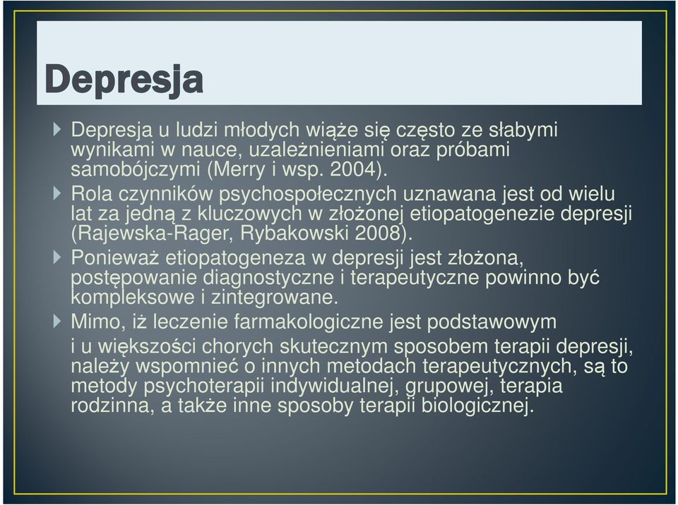 Ponieważ etiopatogeneza w depresji jest złożona, postępowanie diagnostyczne i terapeutyczne powinno być kompleksowe i zintegrowane.