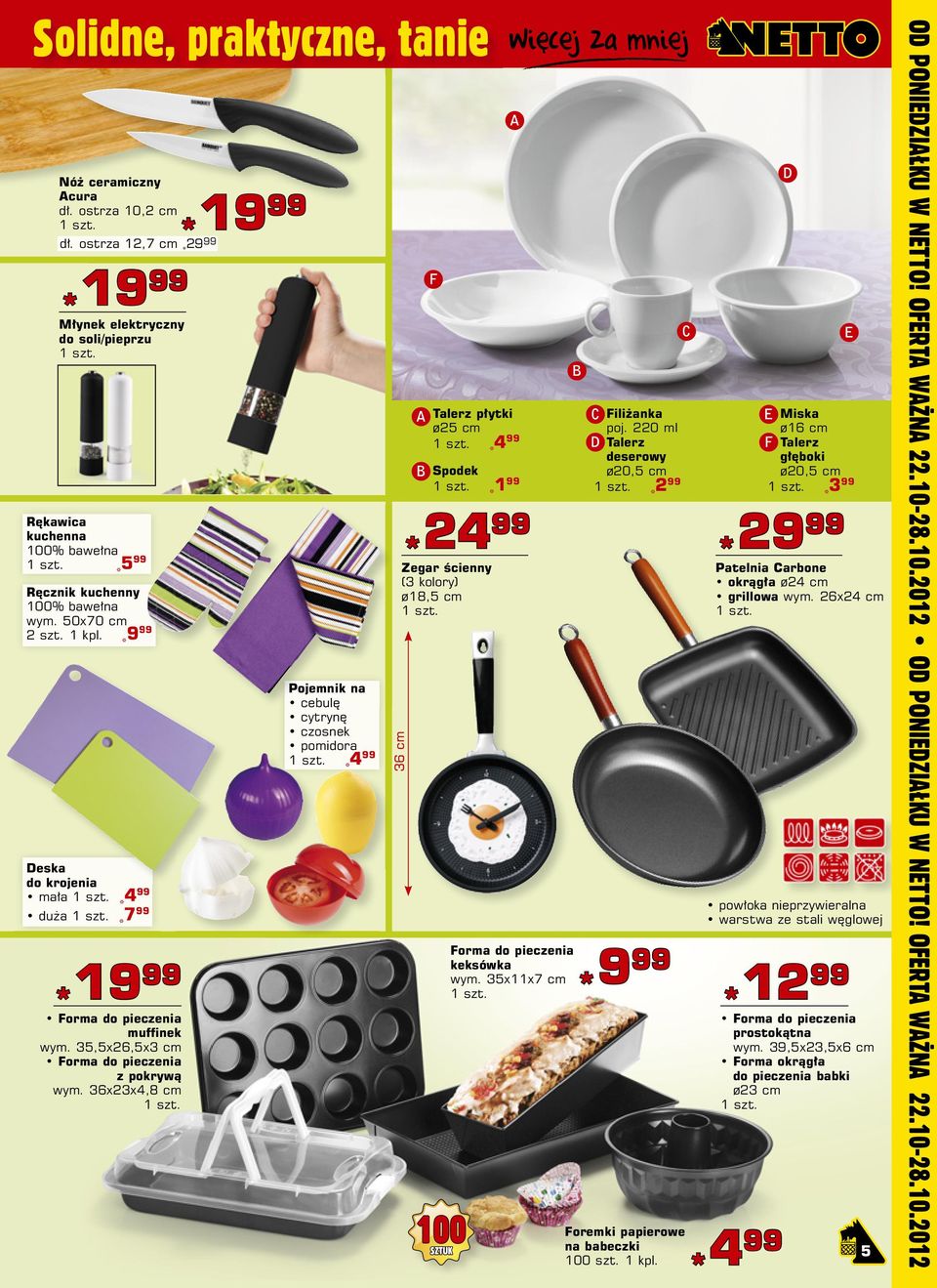 220 ml Talerz deserowy ø20,5 cm * 299 29 99 *29 Miska ø16 cm Talerz głęboki ø20,5 cm * 399 Patelnia Carbone okrągła ø24 cm grillowa wym.