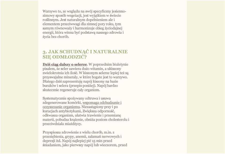 3. JAK SCHUDNĄĆ I NATURALNIE SIĘ ODMŁODZIĆ? Dziś ciąg dalszy o selerze. W poprzednim biuletynie pisałem, że seler zawiera dużo witamin, a ukiszony zwielokrotnia ich ilość.