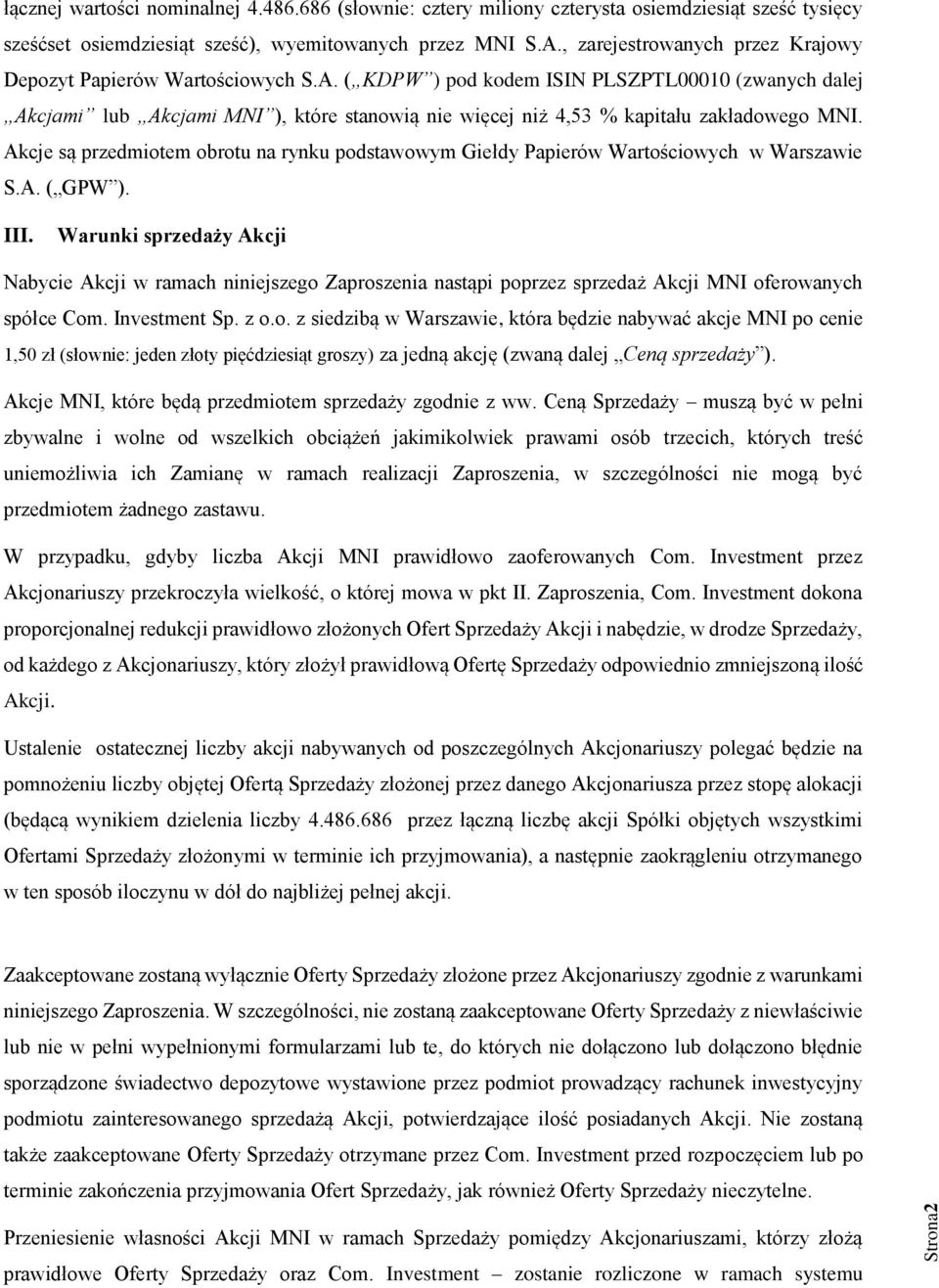 ( KDPW ) pod kodem ISIN PLSZPTL00010 (zwanych dalej Akcjami lub Akcjami MNI ), które stanowią nie więcej niż 4,53 % kapitału zakładowego MNI.