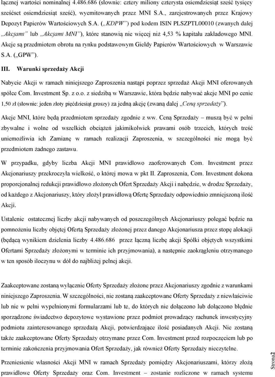 ( KDPW ) pod kodem ISIN PLSZPTL00010 (zwanych dalej Akcjami lub Akcjami MNI ), które stanowią nie więcej niż 4,53 % kapitału zakładowego MNI.