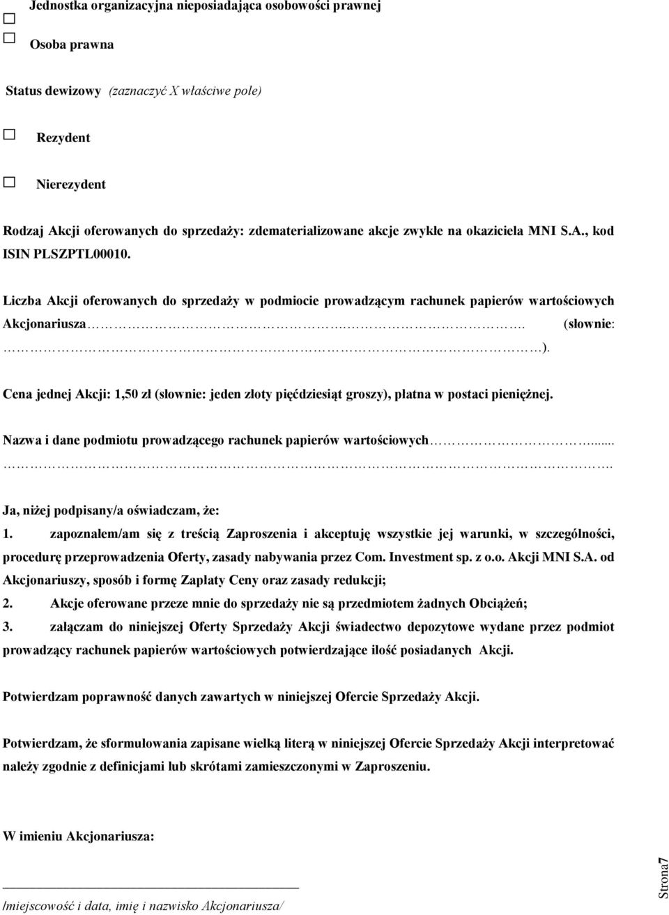 Cena jednej Akcji: 1,50 zł (słownie: jeden złoty pięćdziesiąt groszy), płatna w postaci pieniężnej. Nazwa i dane podmiotu prowadzącego rachunek papierów wartościowych.