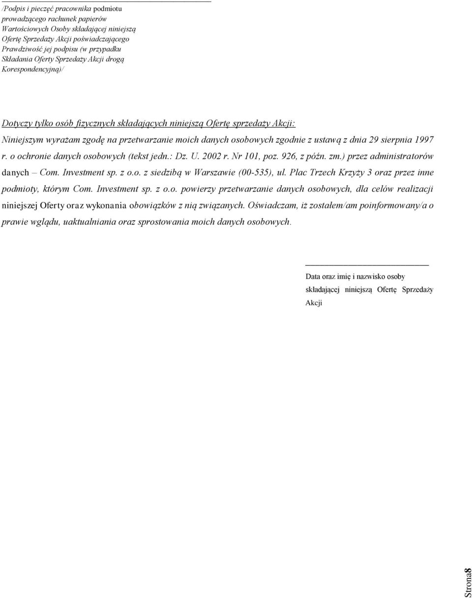 ustawą z dnia 29 sierpnia 1997 r. o ochronie danych osobowych (tekst jedn.: Dz. U. 2002 r. Nr 101, poz. 926, z późn. zm.) przez administratorów danych Com. Investment sp. z o.o. z siedzibą w Warszawie (00-535), ul.