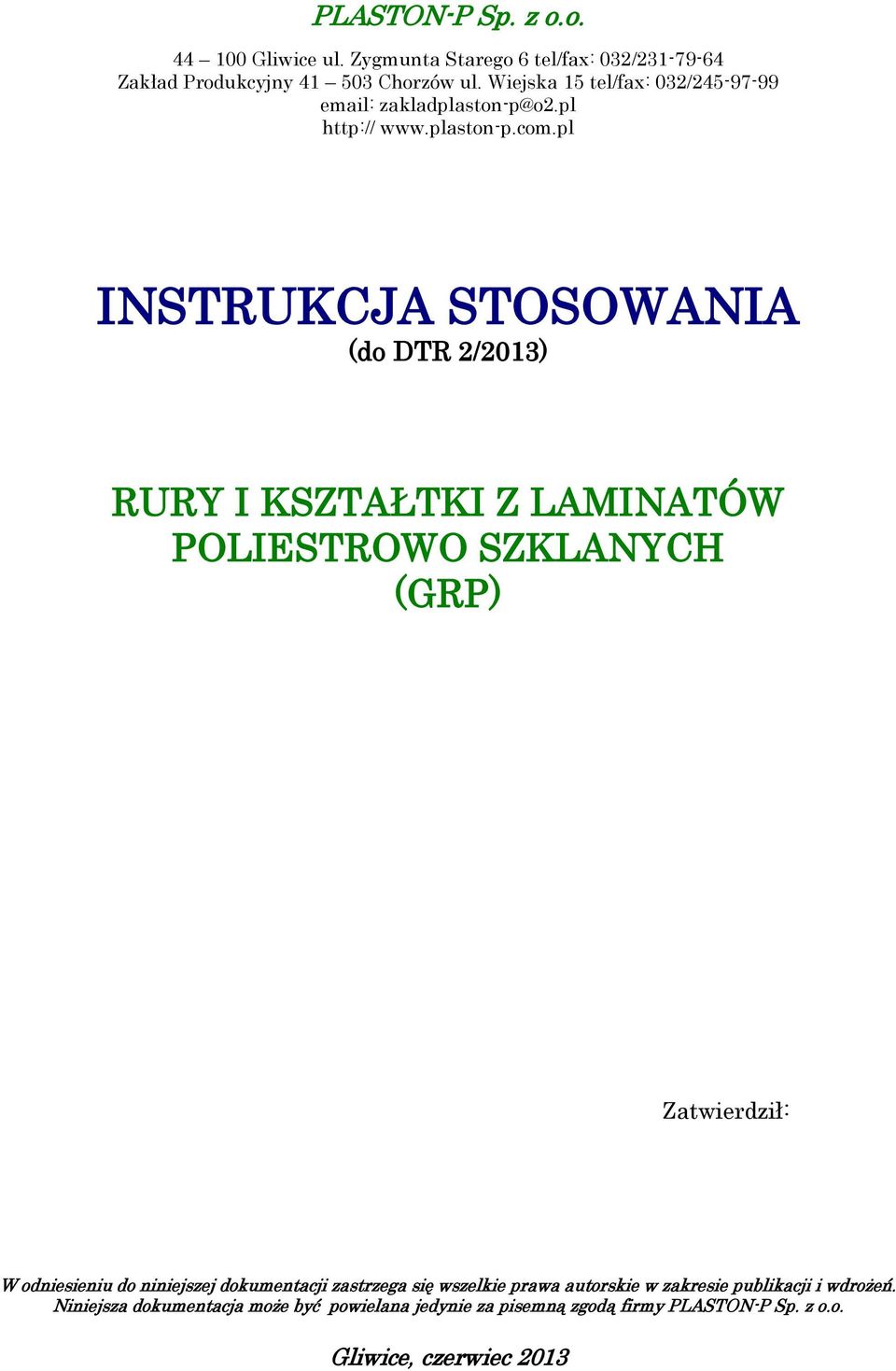 pl INSTRUKCJA STOSOWANIA (do DTR 2/2013) RURY I KSZTAŁTKI Z LAMINATÓW POLIESTROWO SZKLANYCH (GRP) Zatwierdził: W odniesieniu do