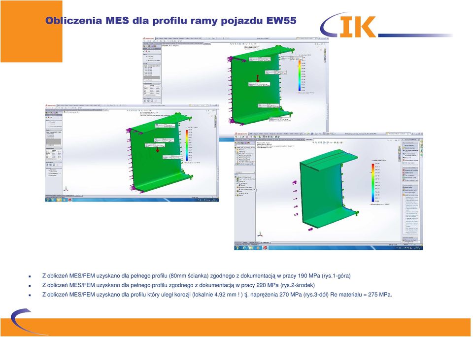 1-góra) Z obliczeń MES/FEM uzyskano dla pełnego profilu zgodnego z dokumentacją w pracy 220 MPa (rys.