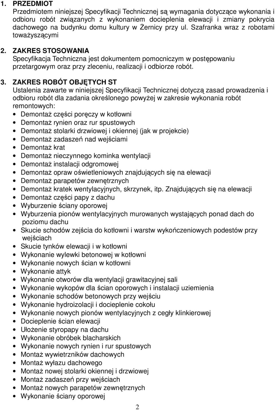 ZAKRES STOSOWANIA Specyfikacja Techniczna jest dokumentem pomocniczym w postępowaniu przetargowym oraz przy zleceniu, realizacji i odbiorze robót. 3.