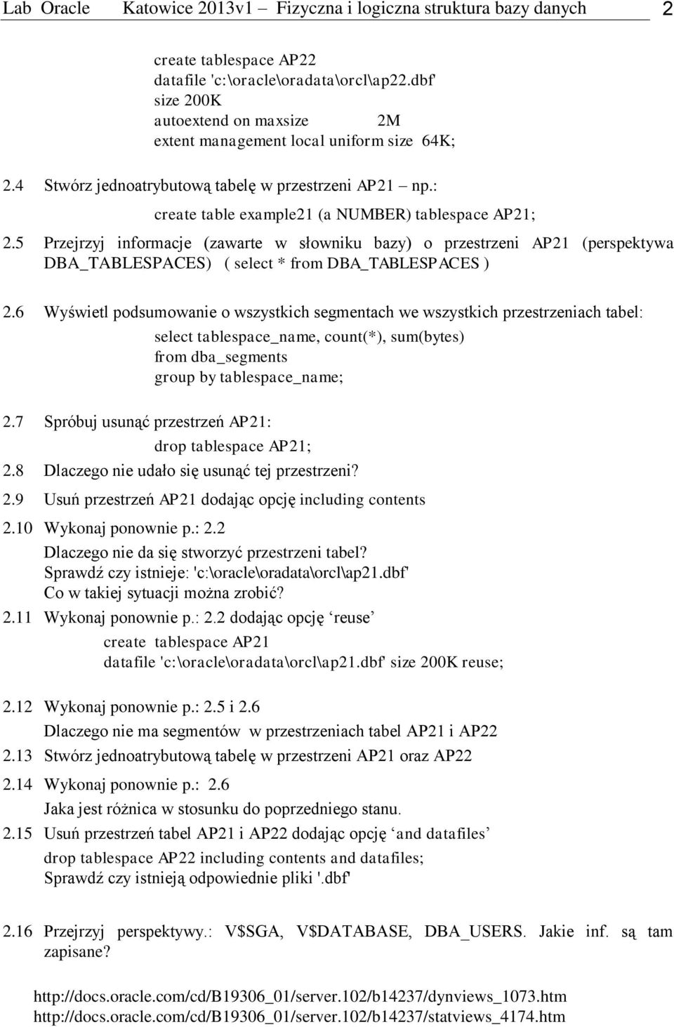 5 Przejrzyj informacje (zawarte w słowniku bazy) o przestrzeni AP21 (perspektywa DBA_TABLESPACES) ( select * from DBA_TABLESPACES ) 2.