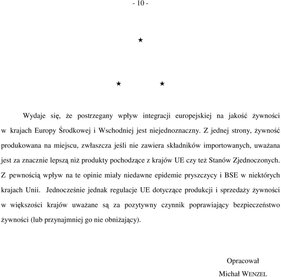 UE czy też Stanów Zjednoczonych. Z pewnością wpływ na te opinie miały niedawne epidemie pryszczycy i BSE w niektórych krajach Unii.