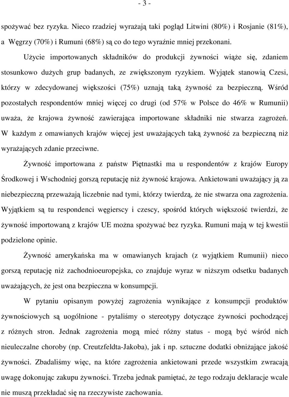 Wyjątek stanowią Czesi, którzy w zdecydowanej większości (75%) uznają taką żywność za bezpieczną.