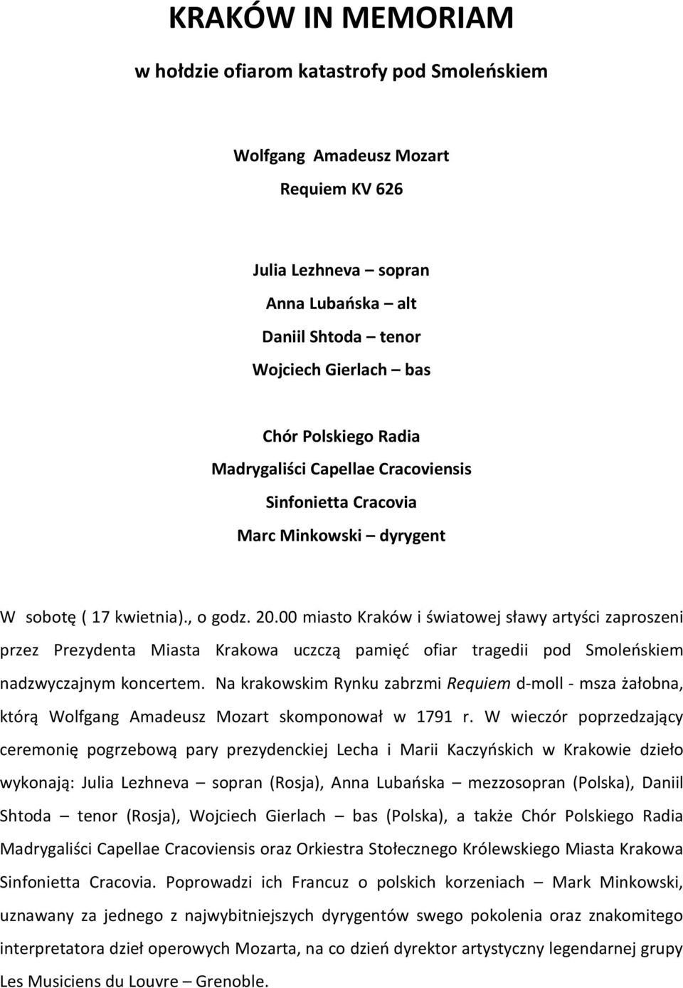 00 miasto Kraków i światowej sławy artyści zaproszeni przez Prezydenta Miasta Krakowa uczczą pamięć ofiar tragedii pod Smoleńskiem nadzwyczajnym koncertem.