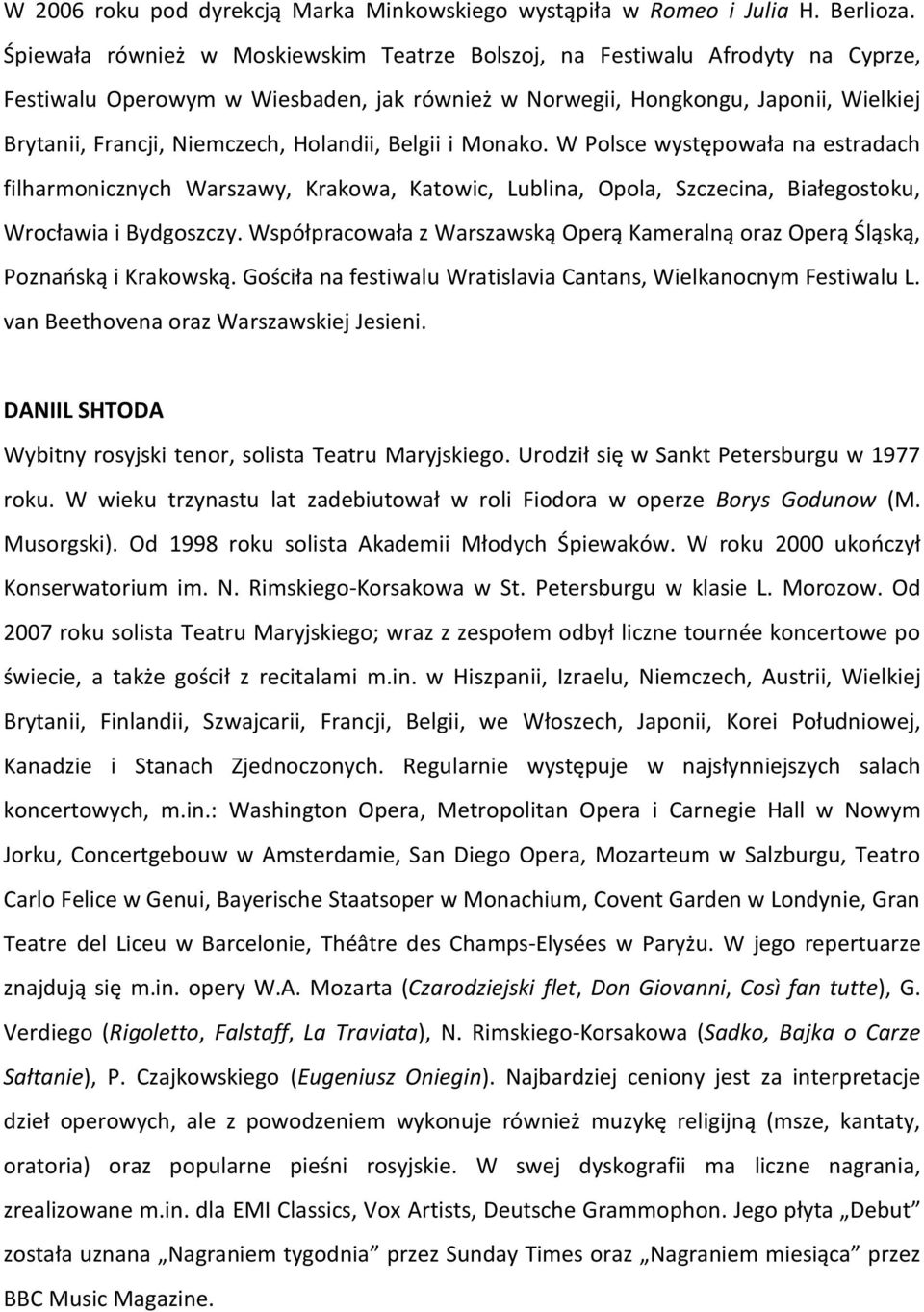 Holandii, Belgii i Monako. W Polsce występowała na estradach filharmonicznych Warszawy, Krakowa, Katowic, Lublina, Opola, Szczecina, Białegostoku, Wrocławia i Bydgoszczy.
