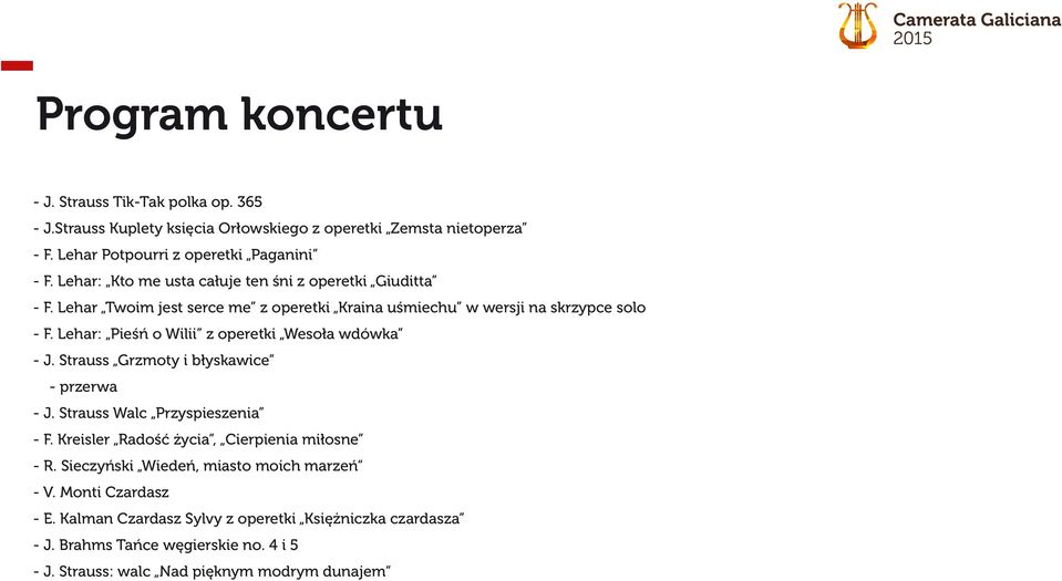 Lehar: Pieśń o Wilii z operetki Wesoła wdówka - J. Strauss Grzmoty i błyskawice - przerwa - J. Strauss Walc Przyspieszenia - F.