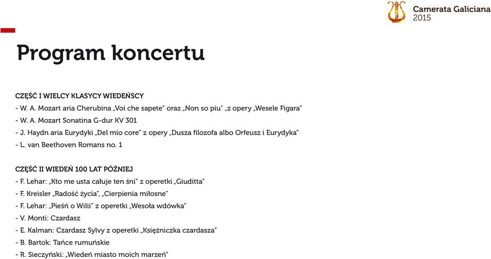 Lehar: Kto me usta całuje ten śni z operetki Giuditta - F. Kreisler Radość życia, Cierpienia miłosne - F. Lehar: Pieśń o Wilii z operetki Wesoła wdówka - V.