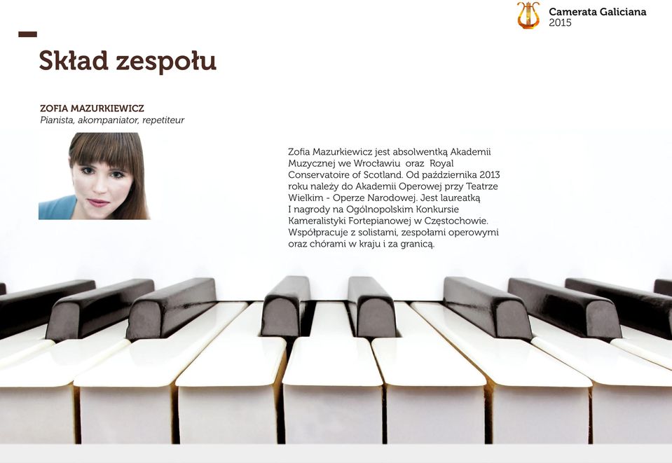 Od października 2013 roku należy do Akademii Operowej przy Teatrze Wielkim - Operze Narodowej.