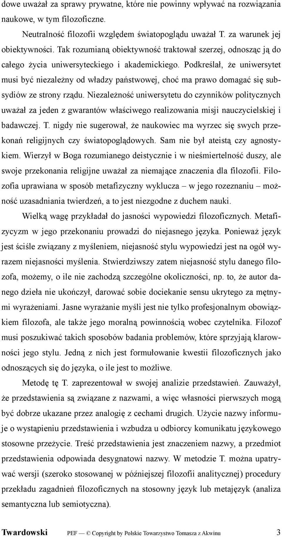 Podkreślał, że uniwersytet musi być niezależny od władzy państwowej, choć ma prawo domagać się subsydiów ze strony rządu.