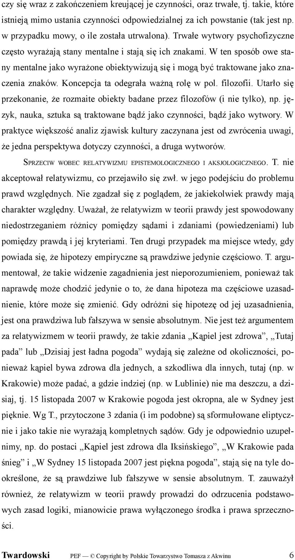 W ten sposób owe stany mentalne jako wyrażone obiektywizują się i mogą być traktowane jako znaczenia znaków. Koncepcja ta odegrała ważną rolę w pol. filozofii.