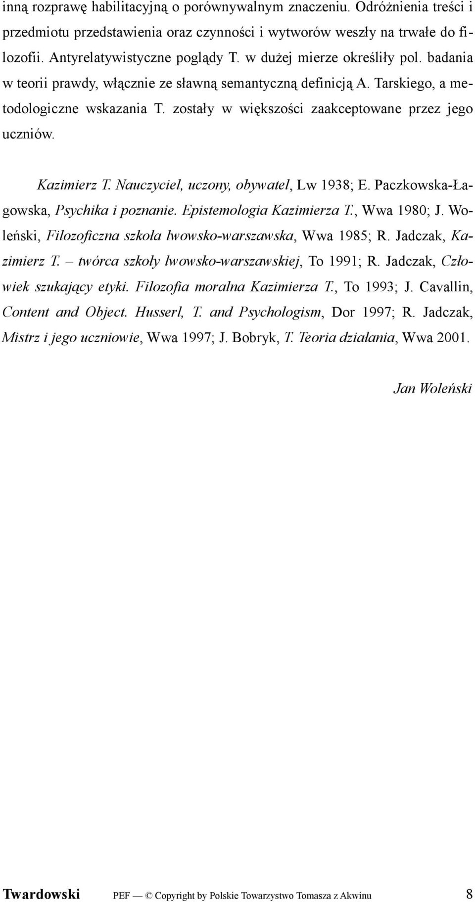 Kazimierz T. Nauczyciel, uczony, obywatel, Lw 1938; E. Paczkowska-Łagowska, Psychika i poznanie. Epistemologia Kazimierza T., Wwa 1980; J.