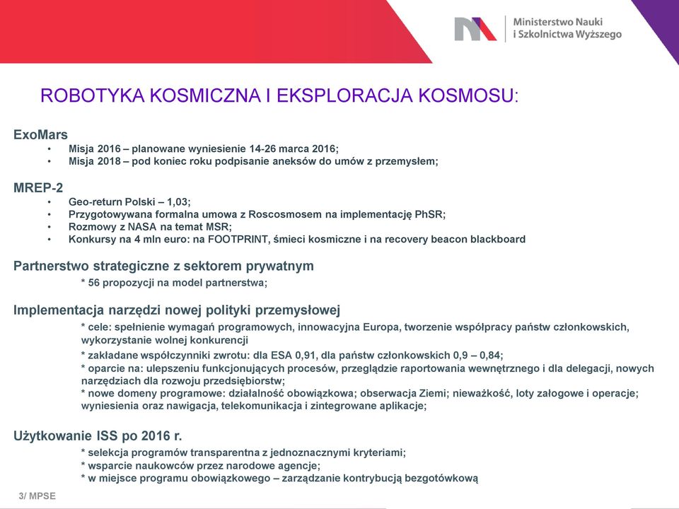 strategiczne z sektorem prywatnym * 56 propozycji na model partnerstwa; Implementacja narzędzi nowej polityki przemysłowej * cele: spełnienie wymagań programowych, innowacyjna Europa, tworzenie