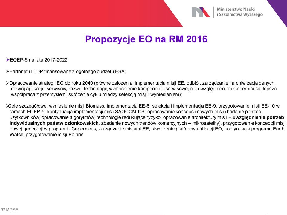 między selekcją misji i wyniesieniem); Cele szczegółowe: wyniesienie misji Biomass, implementacja EE-8, selekcja i implementacja EE-9, przygotowanie misji EE-10 w ramach EOEP-5, kontynuacja