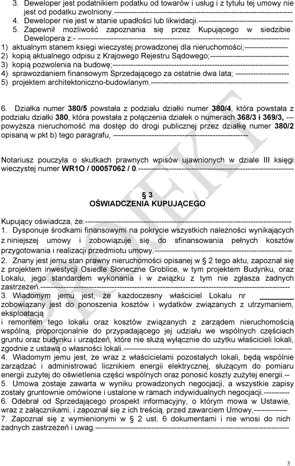 Zapewnił możliwość zapoznania się przez Kupującego w siedzibie Dewelopera z:- ----------------------------------------------------------------------------------- 1) aktualnym stanem księgi wieczystej