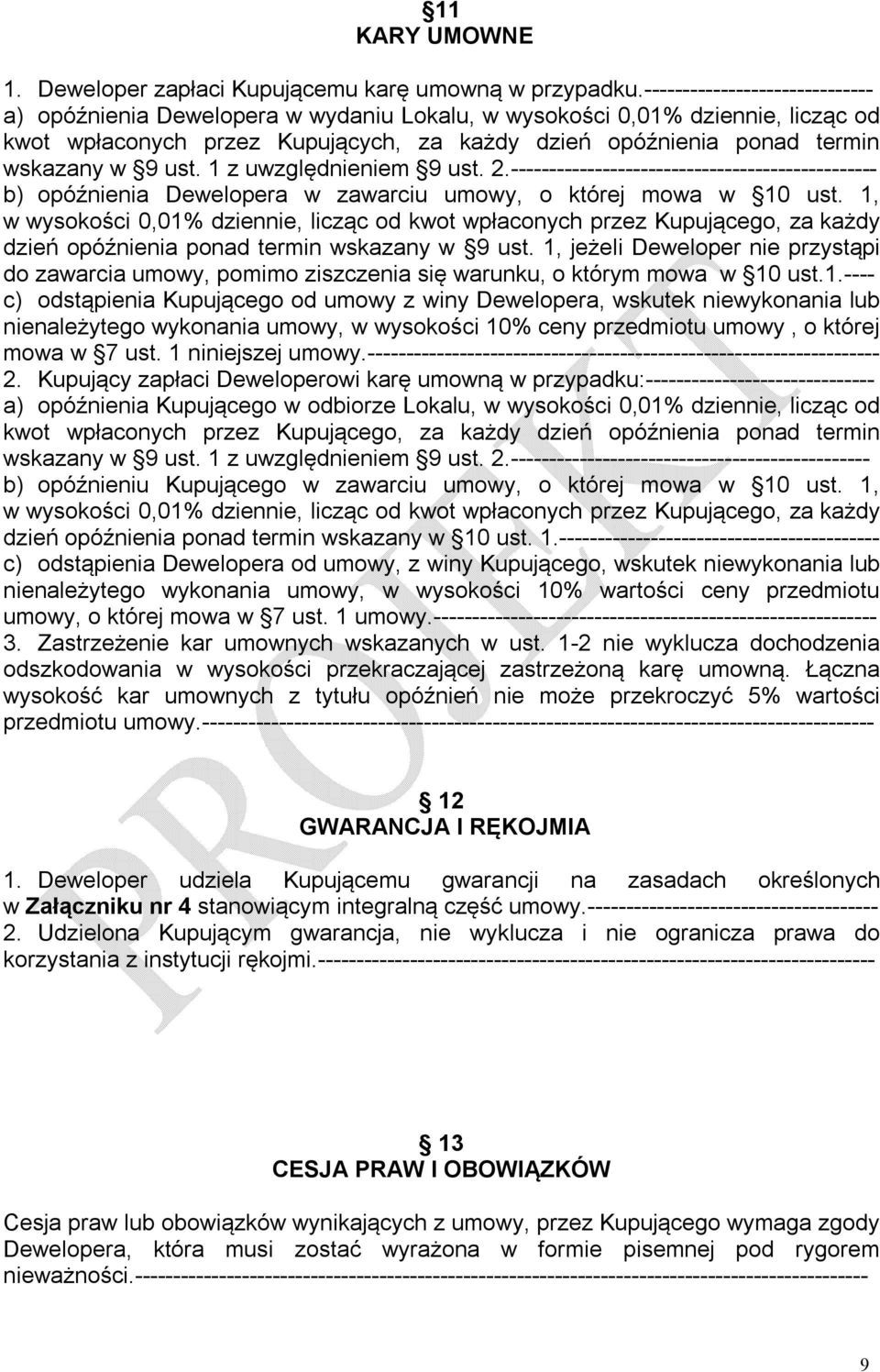 ust. 1 z uwzględnieniem 9 ust. 2.------------------------------------------------ b) opóźnienia Dewelopera w zawarciu umowy, o której mowa w 10 ust.