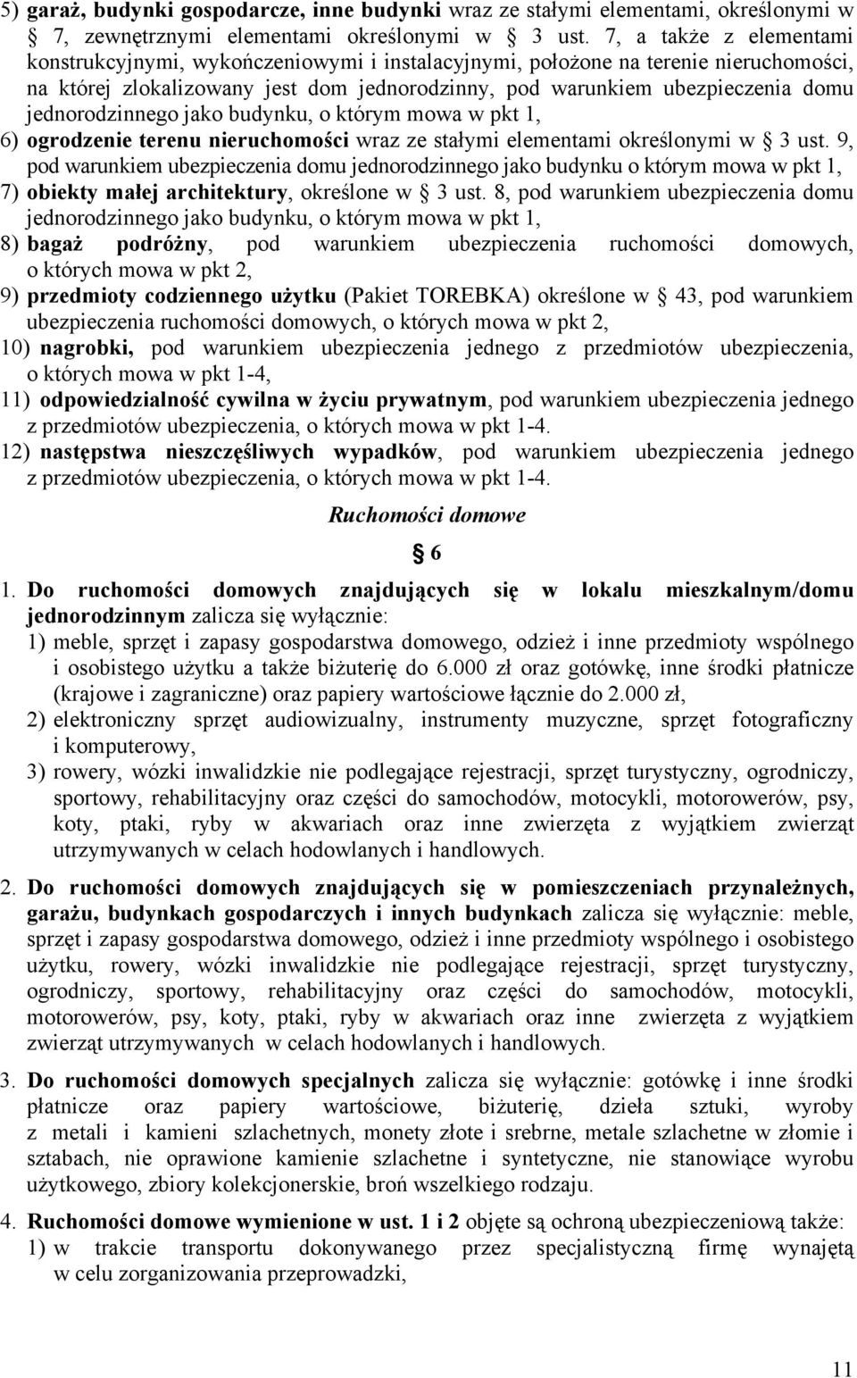 jednorodzinnego jako budynku, o którym mowa w pkt 1, 6) ogrodzenie terenu nieruchomości wraz ze stałymi elementami określonymi w 3 ust.