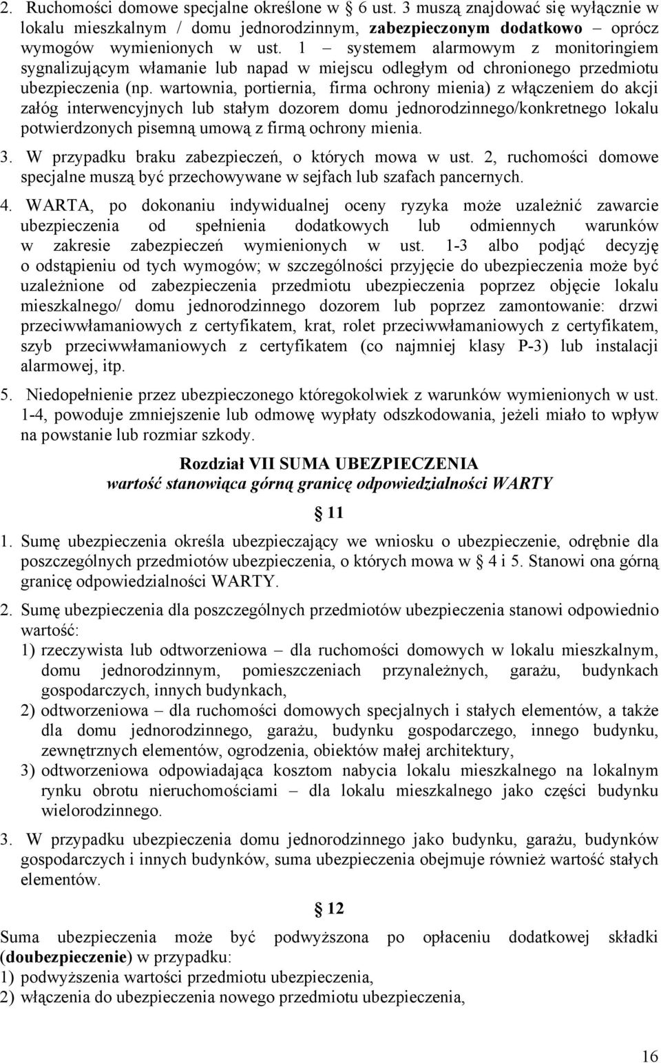wartownia, portiernia, firma ochrony mienia) z włączeniem do akcji załóg interwencyjnych lub stałym dozorem domu jednorodzinnego/konkretnego lokalu potwierdzonych pisemną umową z firmą ochrony mienia.