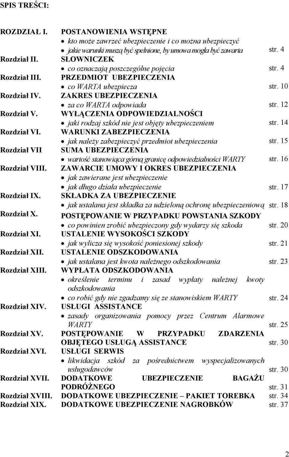 WYŁĄCZENIA ODPOWIEDZIALNOŚCI jaki rodzaj szkód nie jest objęty ubezpieczeniem str. 14 Rozdział VI. WARUNKI ZABEZPIECZENIA jak należy zabezpieczyć przedmiot ubezpieczenia str.