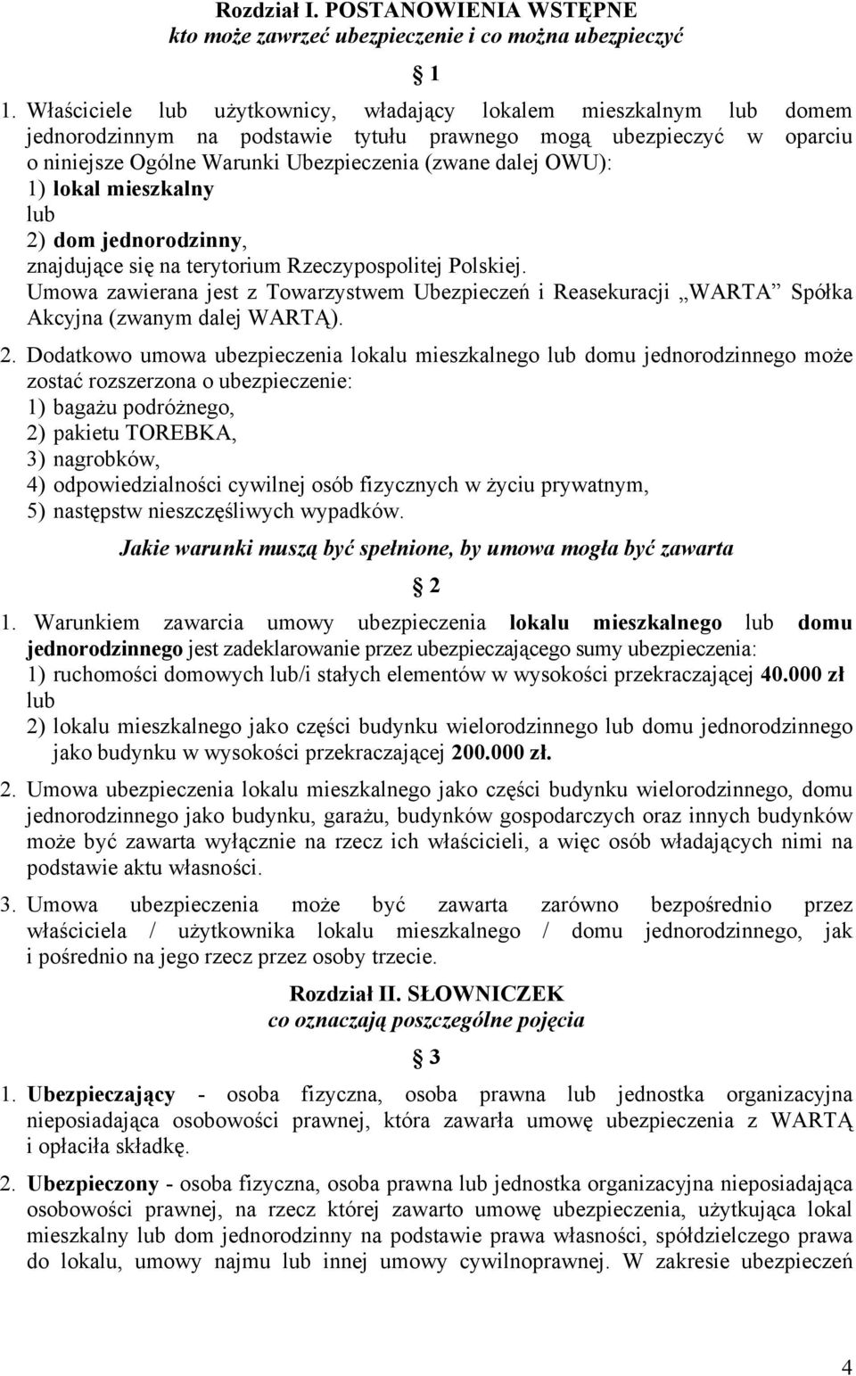 1) lokal mieszkalny lub 2) dom jednorodzinny, znajdujące się na terytorium Rzeczypospolitej Polskiej.